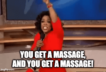 You get a massage, and you get a massage!