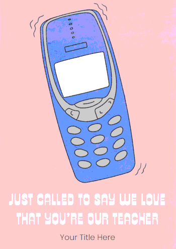 Cute Cell Phone "Just Called to Say We Love That You're Our Teacher" Card